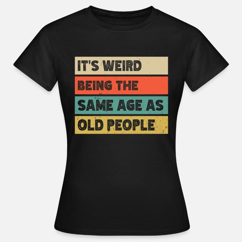 Weird Being The Same Age Old People Vintage Retro - Women's T-Shirt - black