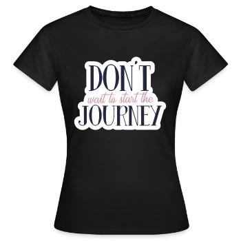 Don´t wait to start the journey - Frauen T-Shirt - Schwarz - Vorne - AI Model Female 172 dark (172cm)
