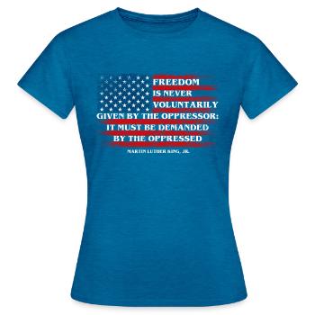 Freedom Must Be Demanded MLK Quote - Women's T-Shirt - antique blue sapphire heather - Front - AI Model Female 172 dark (172cm)