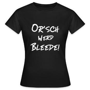Orsch werd Bleede - Lustiger Ossi Spruch Sächsisch - Frauen T-Shirt - Schwarz - Vorne - AI Model Female 172 dark (172cm)