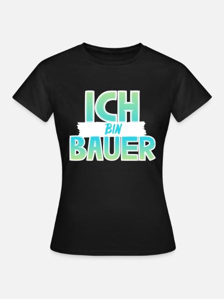 Ich bin Bauer - Frauen T-Shirt - Schwarz