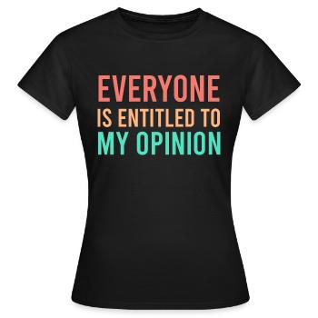 Everyone is entitled to my opinion - Women's T-Shirt - black - Front - AI Model Female 172 dark (172cm)