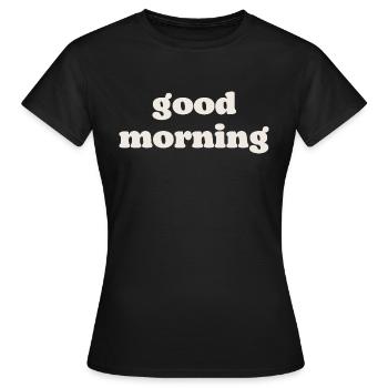 Good morning - Women's T-Shirt - black - Front - AI Model Female 172 dark (172cm)