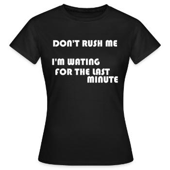 DON'T RUSH ME - Women's T-Shirt - black - Front - AI Model Female 172 dark (172cm)