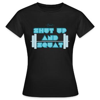 Shut Up And Squat - Frauen T-Shirt - Schwarz - Vorne - AI Model Female 172 dark (172cm)