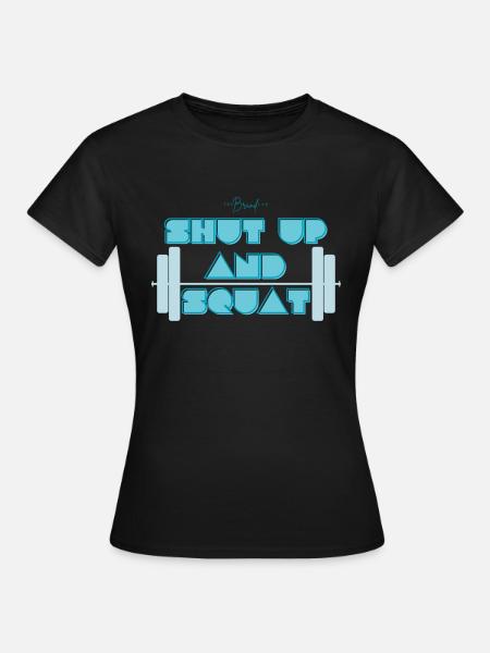 Shut Up And Squat - Frauen T-Shirt - Schwarz