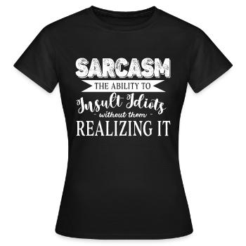 Sarcasm The Ability To Insult Idiots Without Funny - Women's T-Shirt - black - Front - AI Model Female 172 dark (172cm)