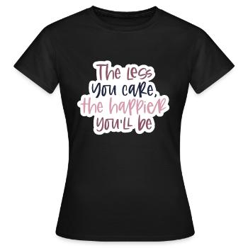 the less you care, the happier you´ll be - Frauen T-Shirt - Schwarz - Vorne - AI Model Female 172 dark (172cm)