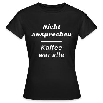 Nicht ansprechen, Kaffee war alle - Frauen T-Shirt - Schwarz - Vorne - AI Model Female 172 dark (172cm)