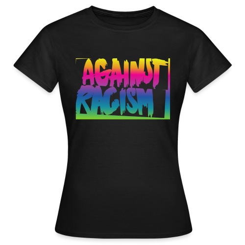 Against Racism - Frauen T-Shirt