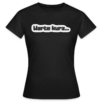 Warte kurz cooler Spruch - Frauen T-Shirt - Schwarz - Vorne - AI Model Female 172 dark (172cm)