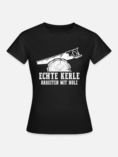 Echte Kerle Arbeiten mit Holz - Frauen T-Shirt - Schwarz