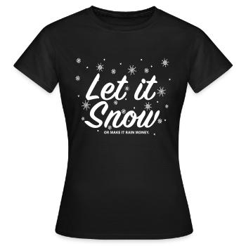 Laissez-le neiger ou faites-le pleuvoir de l’argent - T-shirt Femme - noir - Devant - AI Model Female 172 dark (172cm)