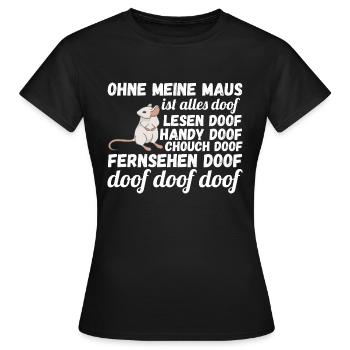 Ohne meine Maus ist alles doof - Frauen T-Shirt - Schwarz - Vorne - AI Model Female 172 dark (172cm)