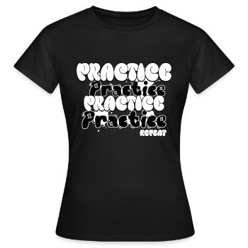 Practice and Repeat - Women's T-Shirt - black - Front - AI Model Female 172 dark (172cm)