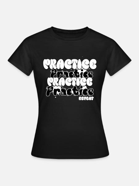 Practice and Repeat - Frauen T-Shirt - Schwarz