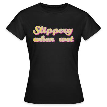 slippery when wet - Women's T-Shirt - black - Front - AI Model Female 172 dark (172cm)