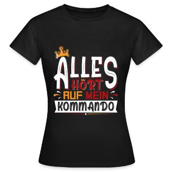 Alles hört auf mein Kommando - Frauen T-Shirt - Schwarz - Vorne - AI Model Female 172 dark (172cm)