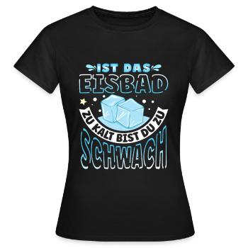 Ist das Eisbad zu kalt - Frauen T-Shirt - Schwarz - Vorne - AI Model Female 172 dark (172cm)