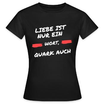 Liebe ist nur ein Wort, Quark auch - Frauen T-Shirt - Schwarz - Vorne - AI Model Female 172 dark (172cm)