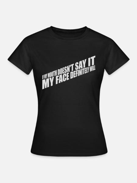 my face definitely will - Frauen T-Shirt - Schwarz