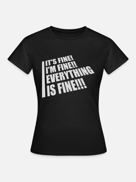 everything is fine Zitat - Frauen T-Shirt - Schwarz