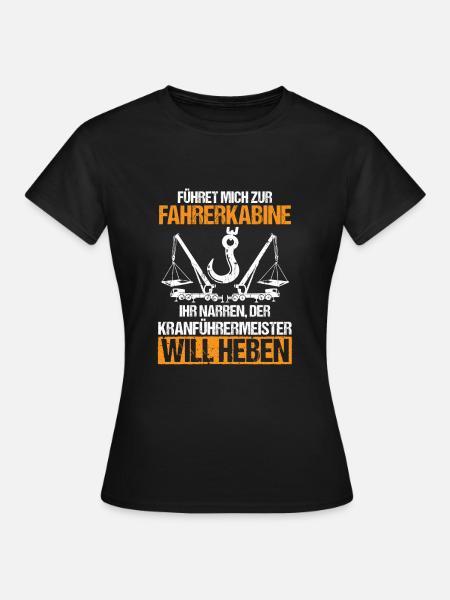 Der Kranführermeister will heben - Frauen T-Shirt - Schwarz