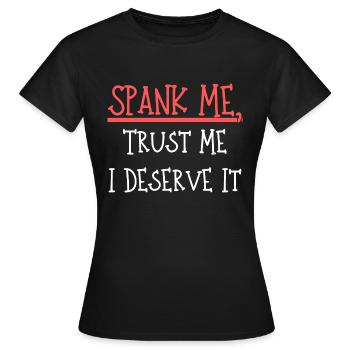 Spank Me Trust Me I Deserve It - Frauen T-Shirt - Schwarz - Vorne - AI Model Female 172 dark (172cm)