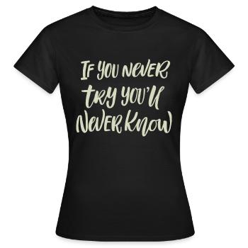 Wenn du es nie versuchst, wirst du es nie wissen - Frauen T-Shirt - Schwarz - Vorne - AI Model Female 172 dark (172cm)