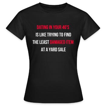 Dating mit 40 ist frustrierend Spruch Englisch - Frauen T-Shirt - Schwarz - Vorne - AI Model Female 172 dark (172cm)