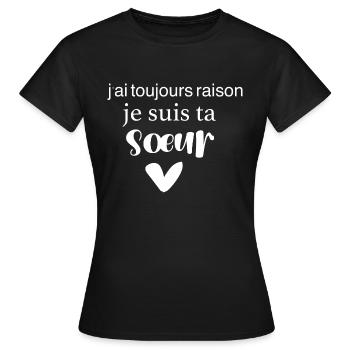 j ai toujours raison je suis ta sœur - T-shirt Femme - noir - Devant - AI Model Female 172 dark (172cm)