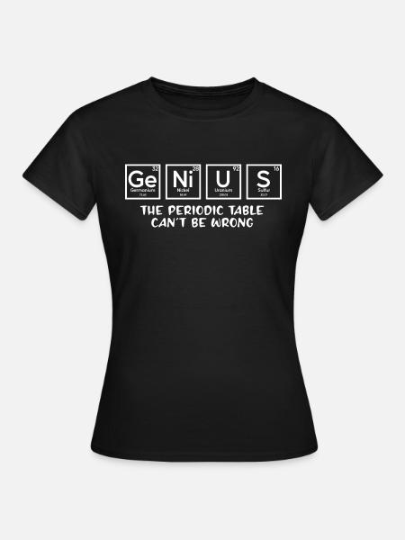 Genius Le tableau périodique ne peut pas se tromper - T-shirt Femme - noir