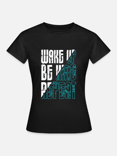 Wake up be Kind repeat - Frauen T-Shirt - Schwarz
