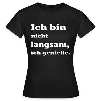 Ich bin nicht langsam ich genieße - Frauen T-Shirt - Schwarz - Vorne - AI Model Female 172 dark (172cm)