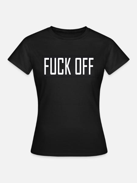Fuck Off ! - Frauen T-Shirt - Schwarz