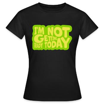ne pas se préparer aujourd’hui - T-shirt Femme - noir - Devant - AI Model Female 172 dark (172cm)