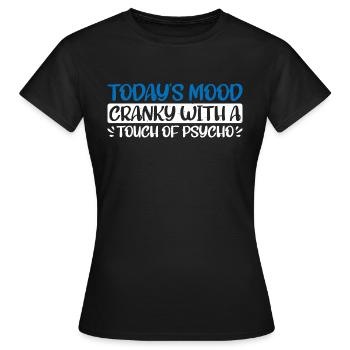 Today's Mood Cranky With A Touch Of Psycho 4 - Women's T-Shirt - black - Front - AI Model Female 172 dark (172cm)