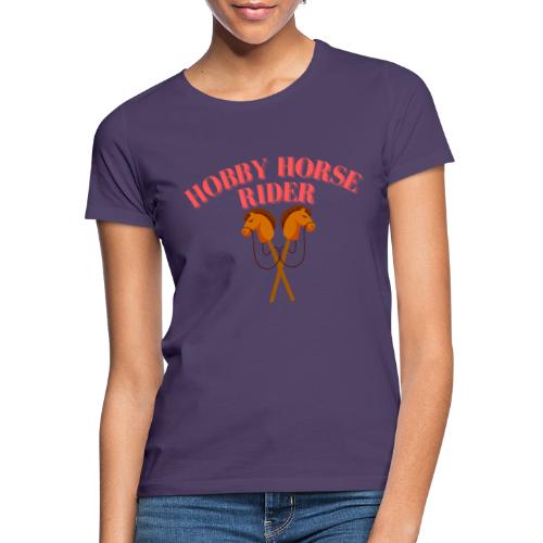 Hobby Horse Riding: Zeigen Sie Ihre Leidenschaft - Frauen T-Shirt