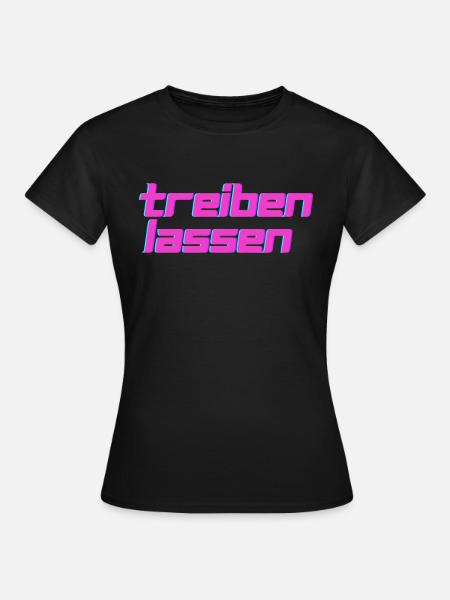 Treiben lassen - Frauen T-Shirt - Schwarz