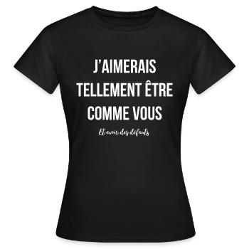 J'aimerais avoir des défauts comme vous - T-shirt Femme - noir - Devant - AI Model Female 172 dark (172cm)