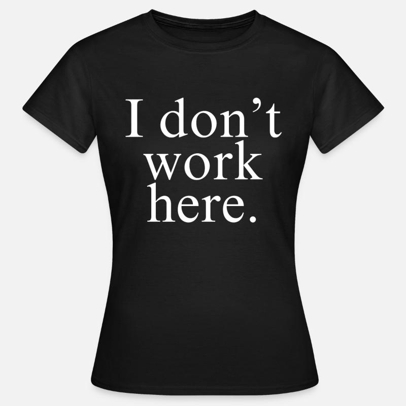 I Don't Work Here shirt white design - Women's T-Shirt - black