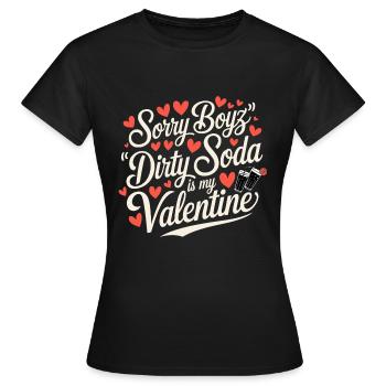 Sorry Boyz Dirty Soda is my Valentine - Frauen T-Shirt - Schwarz - Vorne - AI Model Female 172 dark (172cm)