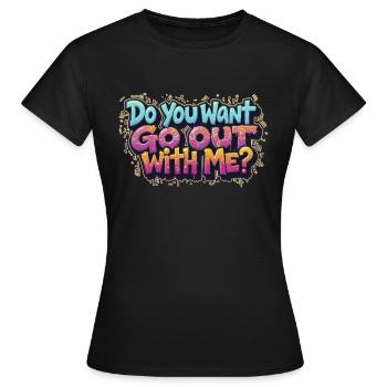 Veux-tu sortir avec moi - T-shirt Femme - noir - Devant - AI Model Female 172 dark (172cm)