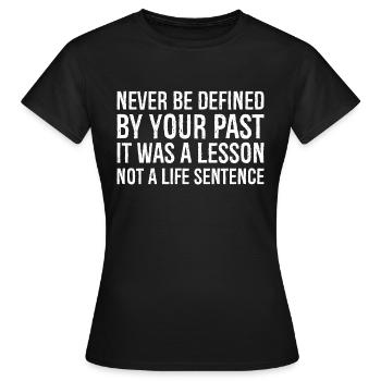 never be defined by your past it was a lesson - Women's T-Shirt - black - Front - AI Model Female 172 dark (172cm)