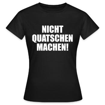 Nicht Quatschen Machen - Frauen T-Shirt - Schwarz - Vorne - AI Model Female 172 dark (172cm)