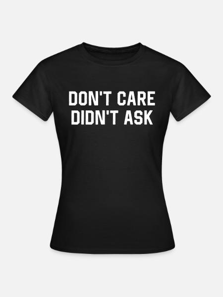 Don't Care Didn't Ask - Frauen T-Shirt - Schwarz