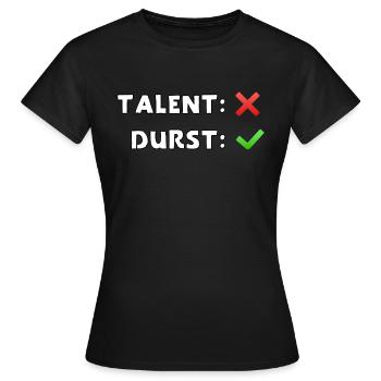 talent nein durst ja - Frauen T-Shirt - Schwarz - Vorne - AI Model Female 172 dark (172cm)