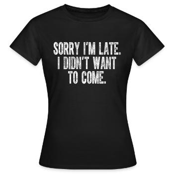Désolé, je suis en retard, je ne voulais pas venir - T-shirt Femme - noir - Devant - AI Model Female 172 dark (172cm)