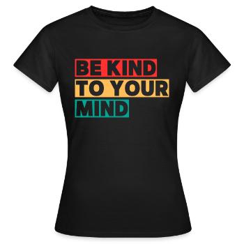 BE KIND TO YOUR MIND - Frauen T-Shirt - Schwarz - Vorne - AI Model Female 172 dark (172cm)