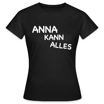 ANNA KANN ALLES I Anna I anna I Geschenk für Anna - Frauen T-Shirt - Schwarz - Vorne - AI Model Female 172 dark (172cm)